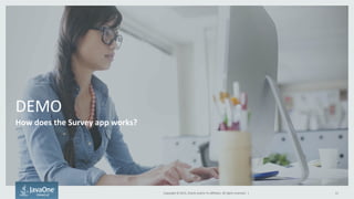 Copyright	
  ©	
  2015,	
  Oracle	
  and/or	
  its	
  aﬃliates.	
  All	
  rights	
  reserved.	
  	
  |	
  
DEMO	
  
How	
  does	
  the	
  Survey	
  app	
  works?	
  
12	
  
 