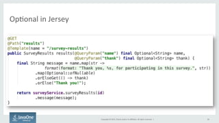 Copyright	
  ©	
  2015,	
  Oracle	
  and/or	
  its	
  aﬃliates.	
  All	
  rights	
  reserved.	
  	
  |	
  
OpFonal	
  in	
  Jersey	
  
26	
  
 