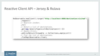 Copyright	
  ©	
  2015,	
  Oracle	
  and/or	
  its	
  aﬃliates.	
  All	
  rights	
  reserved.	
  	
  |	
  
ReacFve	
  Client	
  API	
  –	
  Jersey	
  &	
  RxJava	
  
29	
  
 