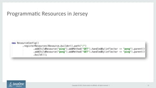 Copyright	
  ©	
  2015,	
  Oracle	
  and/or	
  its	
  aﬃliates.	
  All	
  rights	
  reserved.	
  	
  |	
  
ProgrammaFc	
  Resources	
  in	
  Jersey	
  
31	
  
 