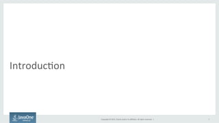 Copyright	
  ©	
  2015,	
  Oracle	
  and/or	
  its	
  aﬃliates.	
  All	
  rights	
  reserved.	
  	
  |	
  
IntroducFon	
  
7	
  
 