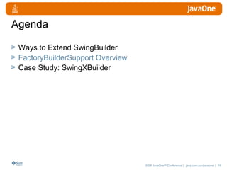 Agenda Ways to Extend SwingBuilder FactoryBuilderSupport Overview Case Study: SwingXBuilder 