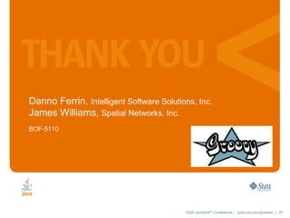 Danno Ferrin,  Intelligent Software Solutions, Inc. James Williams,  Spatial Networks, Inc.  BOF-5110 Speaker’s logo here (optional) 