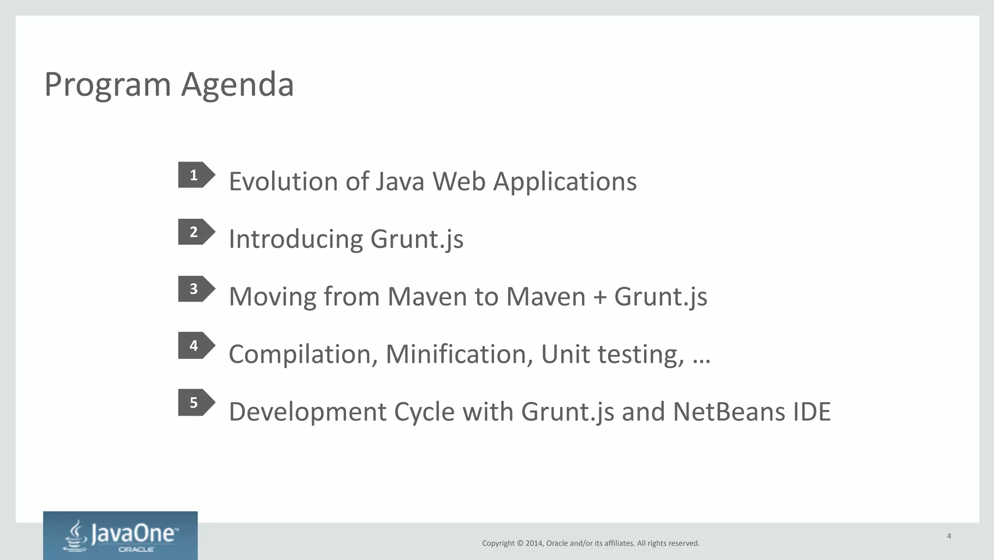 Evolution 
of 
Java 
Web 
Applications 
Copyright 
© 
2014, 
Oracle 
and/or 
its 
affiliates. 
All 
rights 
reserved. 
4 
 