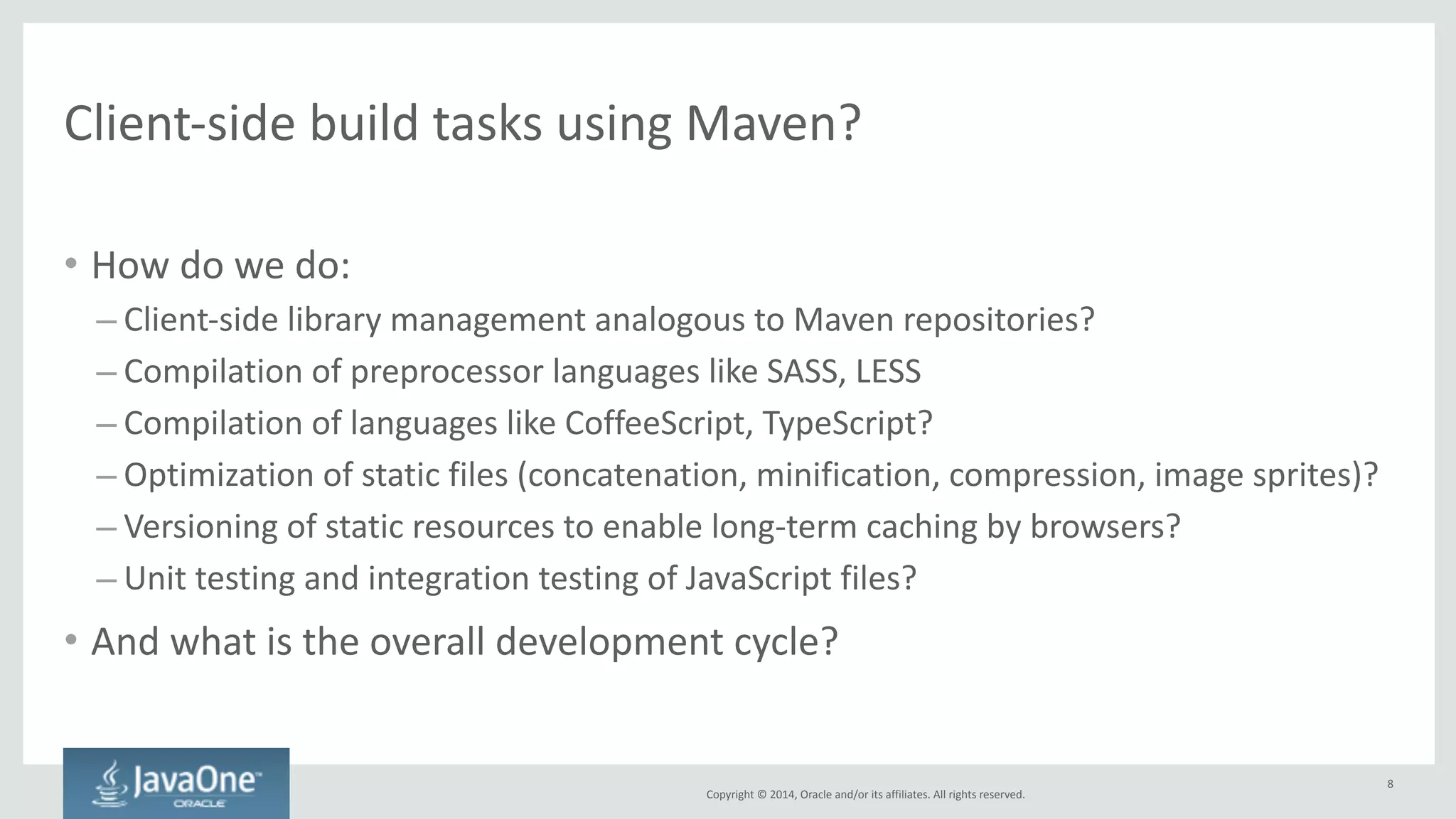 Introducing 
Grunt.js 
and 
Related 
Tools 
gruntjs.com 
Copyright 
© 
2014, 
Oracle 
and/or 
its 
affiliates. 
All 
rights 
reserved. 
8 
 