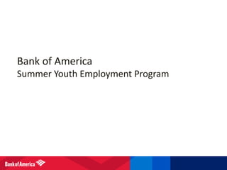 Bank	of	America	
Summer	Youth	Employment	Program
 