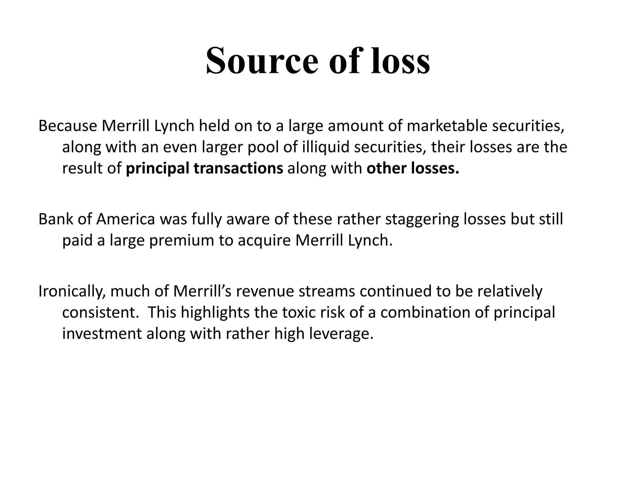 Details of MergerRatio of Bank of AmericaShares per Merrill Lynch Share:	0.8595Merrill Lynch SharesOutstanding:	1,600,300,000Data acquiredfrom 10-Q  for periodended Mar, 31 2009Share Price of Bank of America, September 12, 2008:	$33.74Offer Price for Merrill Lynch Common Stock:	$29.00Total Offer Price:	$46,407,947,859Premium over Merrill Lynch common stock marketprice ($17):	70.59%Premium over Merrill Lynch Book Value ($21):	38.10%