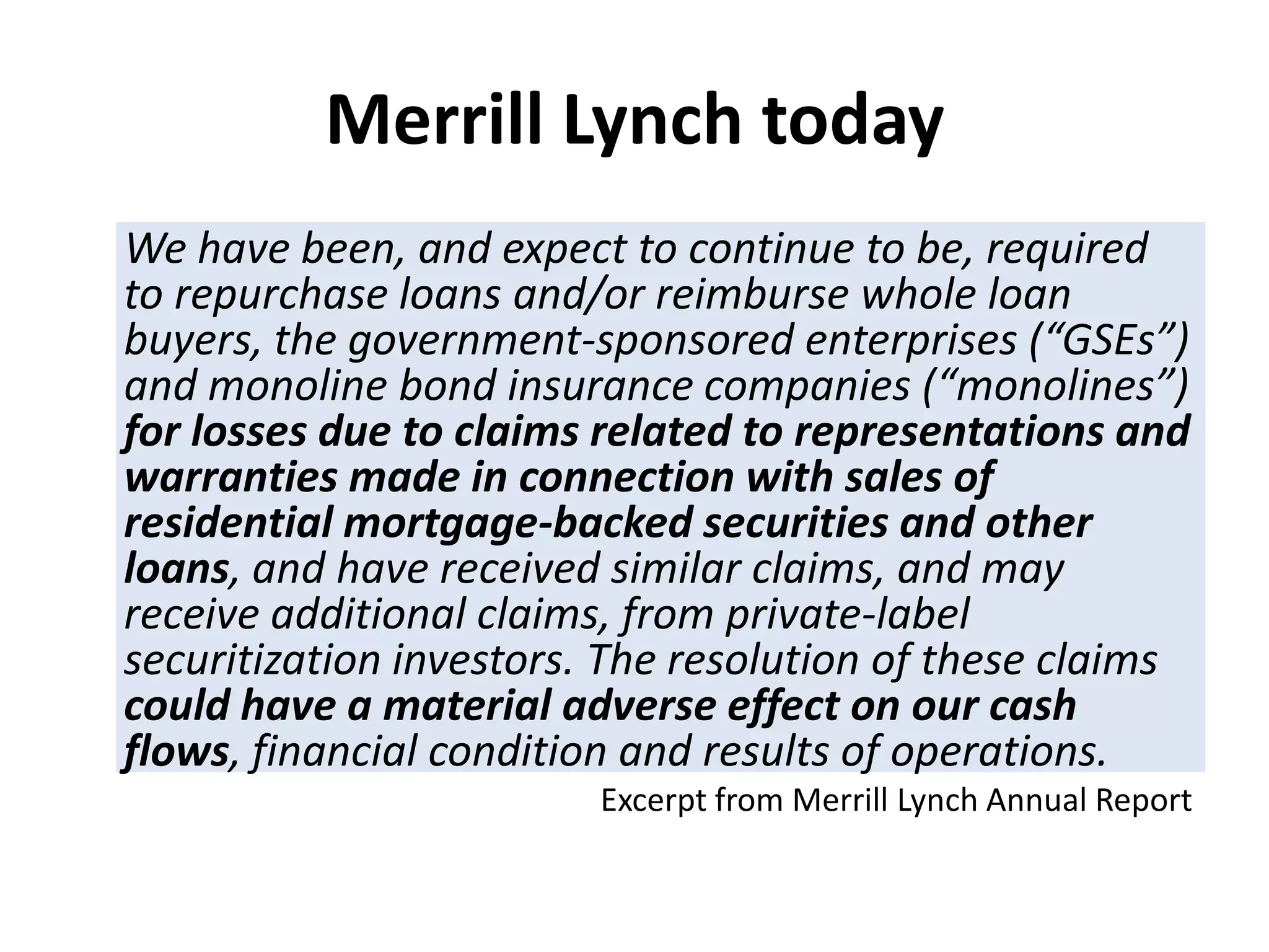 Long term aftermathThe credit losses of Merrill Lynch were much higher than Ken Lewis envisioned.By the end of September it had become clear that Merrill Lynch lost more than $51.8 billion from subprime losses, completely wiping out any prior equity they hadLawsuits from misrepresenting the CDOs as a AAA-rated security poor in continuing to cost the newly established Merrill Lynch subsidiary of Bank of America