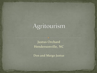 Justus Orchard
Hendersonville, NC
Don and Margo Justus
 