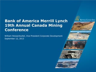 Page 1
Bank of America Merrill Lynch
19th Annual Canada Mining
Conference
William Heissenbuttel, Vice President Corporate Development
September 12, 2013
 