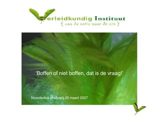 ‘ Boffen of niet boffen, dat is de vraag!’ Noorderlink proeverij 20 maart 2007 