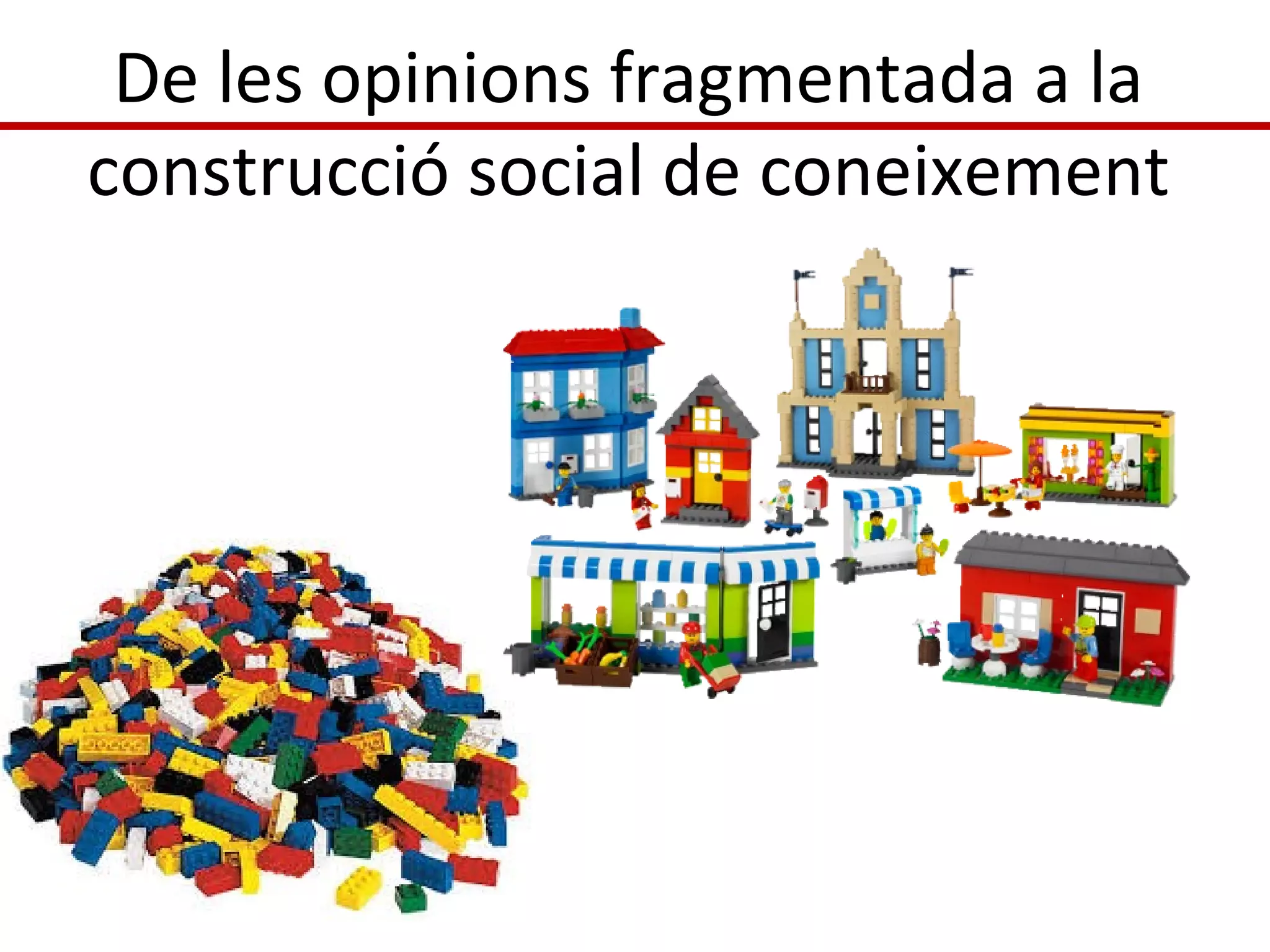 De les opinions fragmentada a la
construcció social de coneixement
 