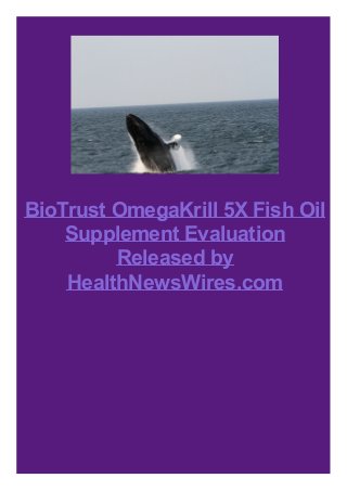 BioTrust OmegaKrill 5X Fish Oil
Supplement Evaluation
Released by
HealthNewsWires.com
 