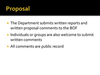    The Department submits written reports and
    written proposal comments to the BOF
   Individuals or groups are also welcome to submit
    written comments
   All comments are public record
 
