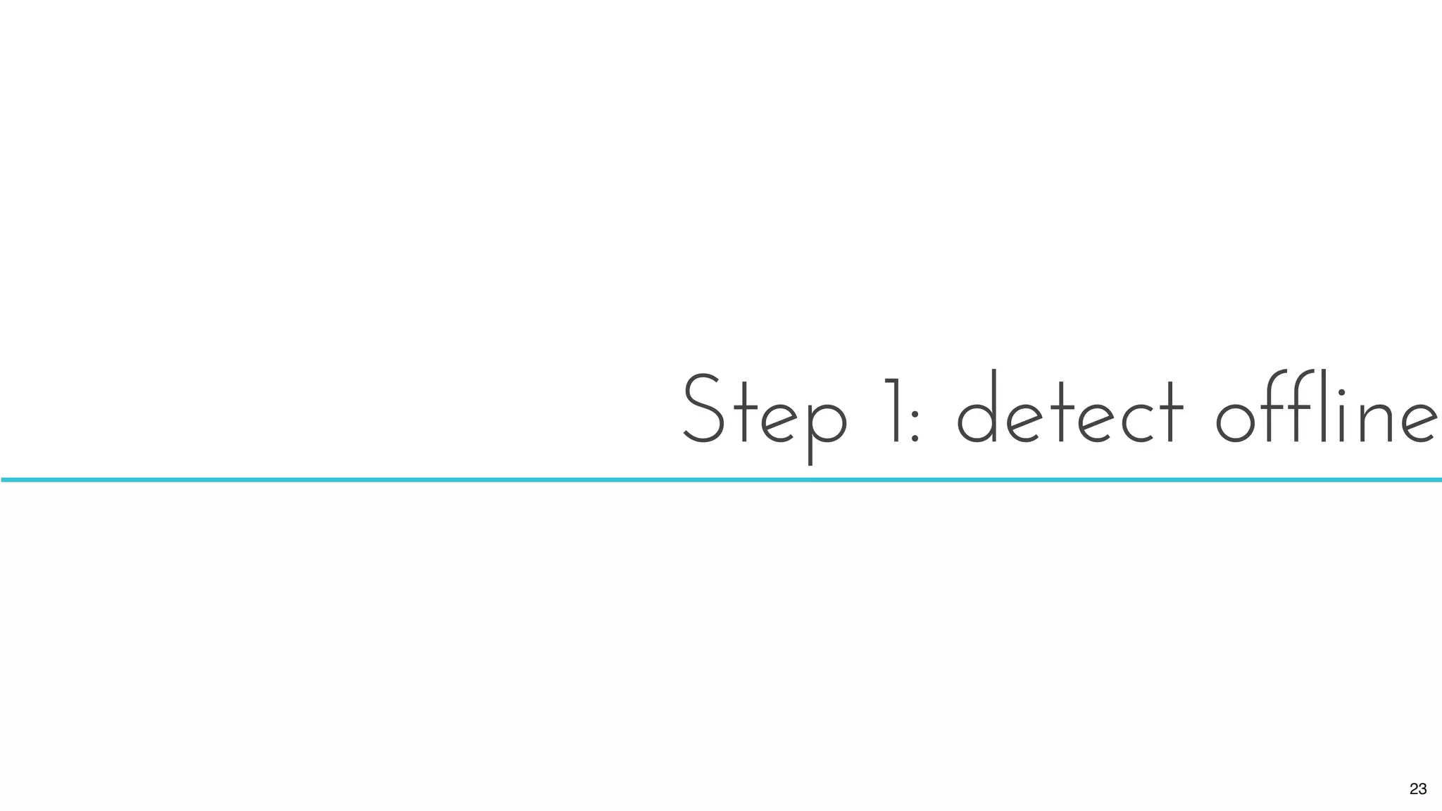 Step 1: detect offline
23
 