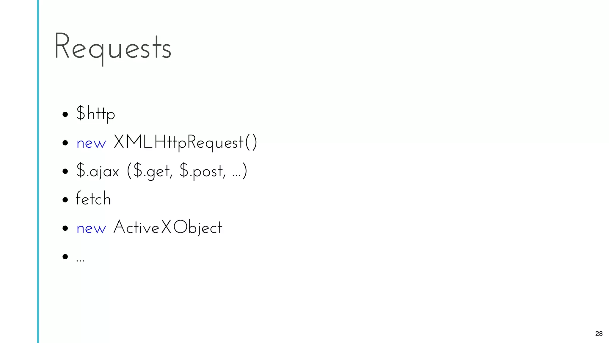 $http
new XMLHttpRequest()
$.ajax ($.get, $.post, ...)
fetch
new ActiveXObject
...
Requests
28
 