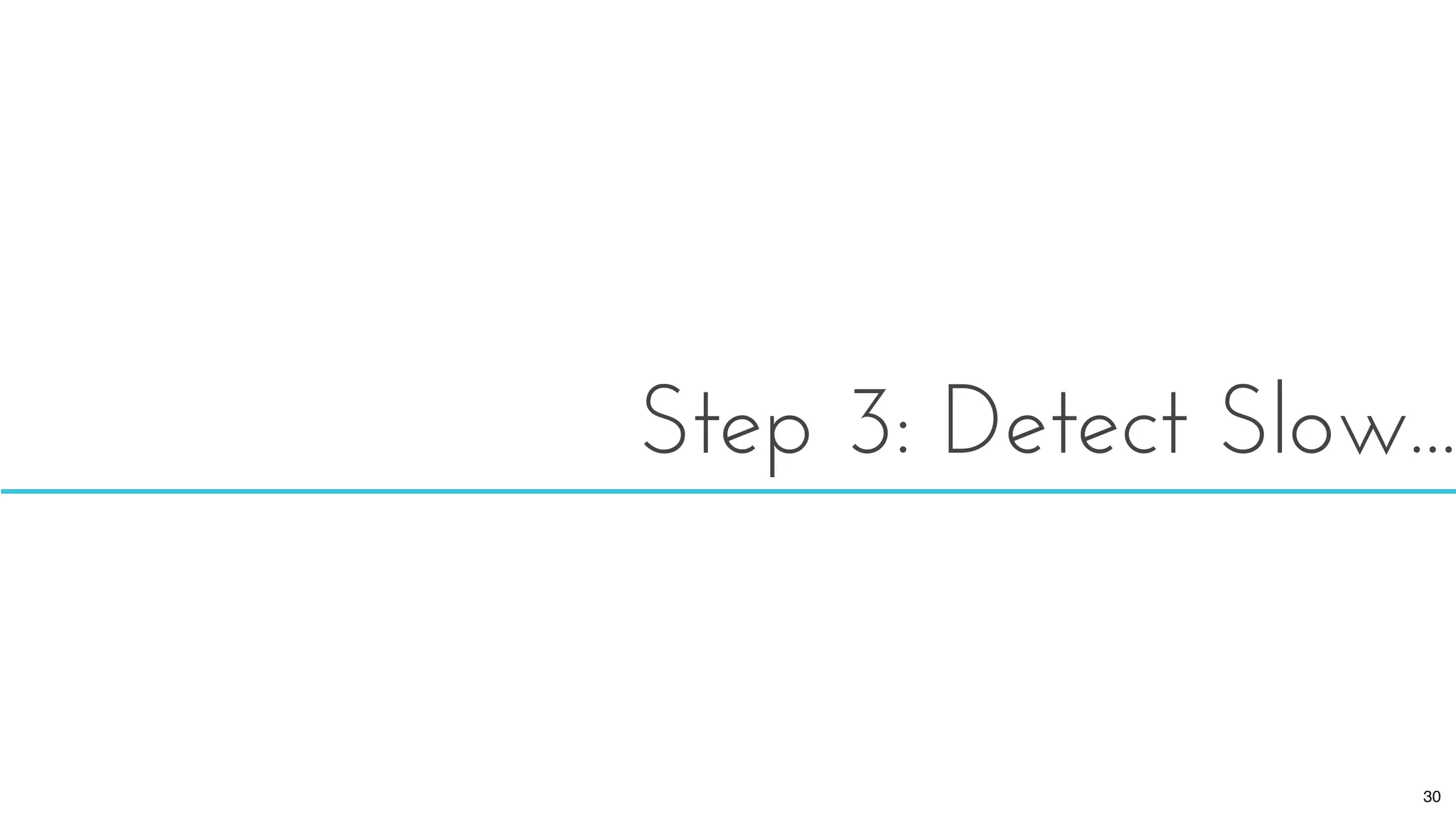Step 3: Detect Slow...
30
 