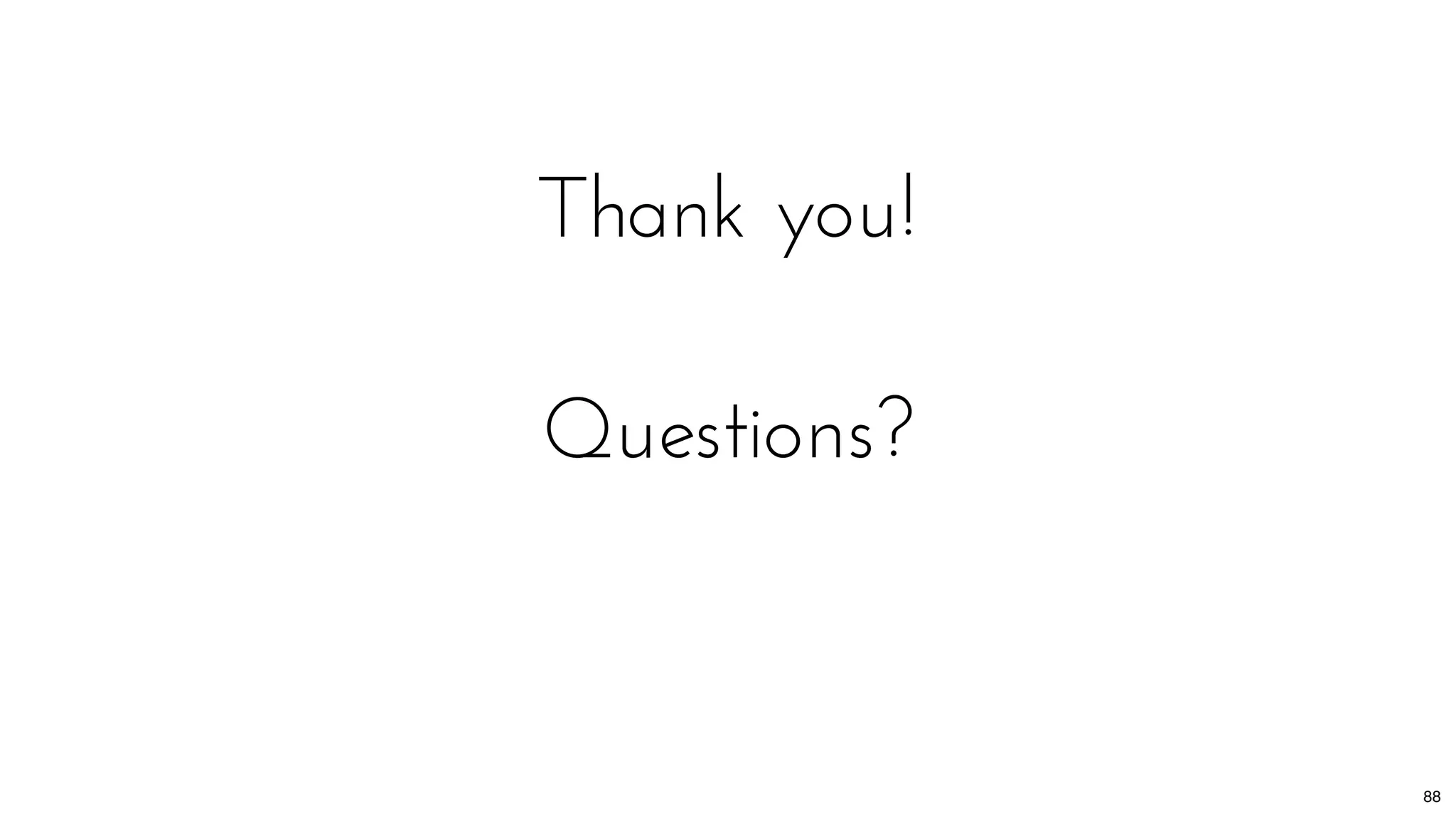 Thank you!
Questions?
88
 