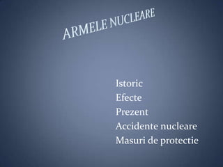 Istoric
Efecte
Prezent
Accidente nucleare
Masuri de protectie
 