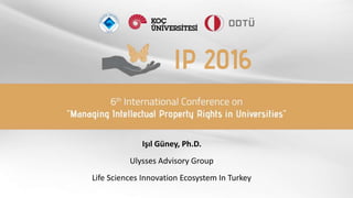 Işıl Güney, Ph.D.
Ulysses Advisory Group
Life Sciences Innovation Ecosystem In Turkey
 