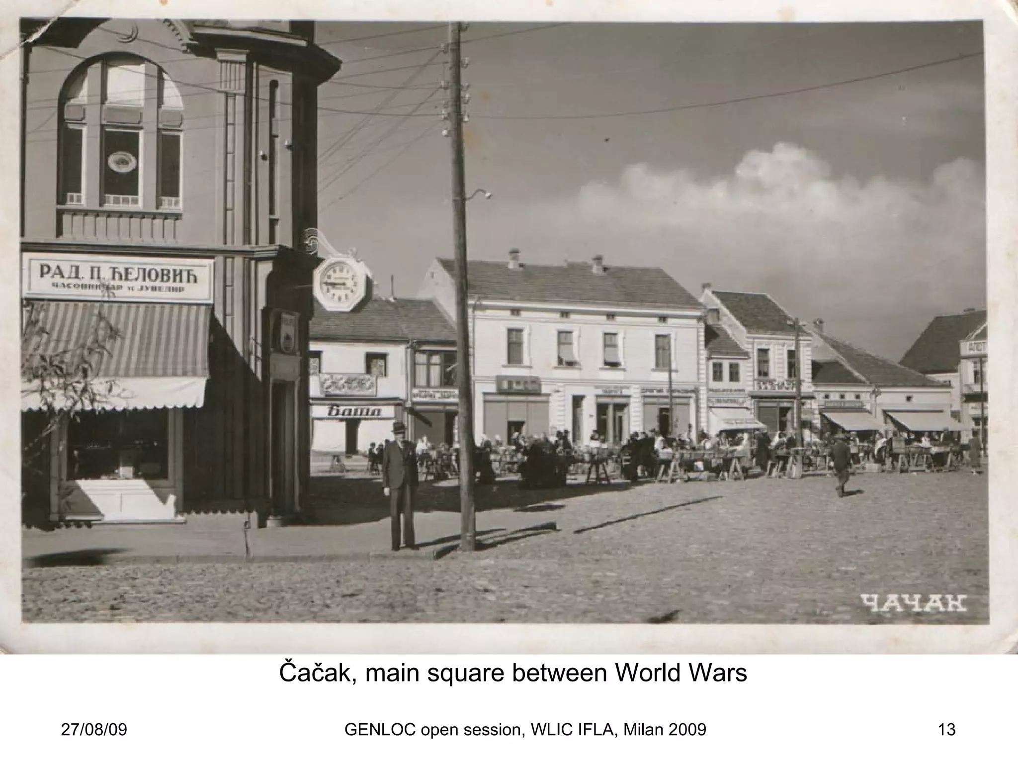 27/08/09 GENLOC open session, WLIC IFLA, Milan 2009 Čačak, main square between World Wars 