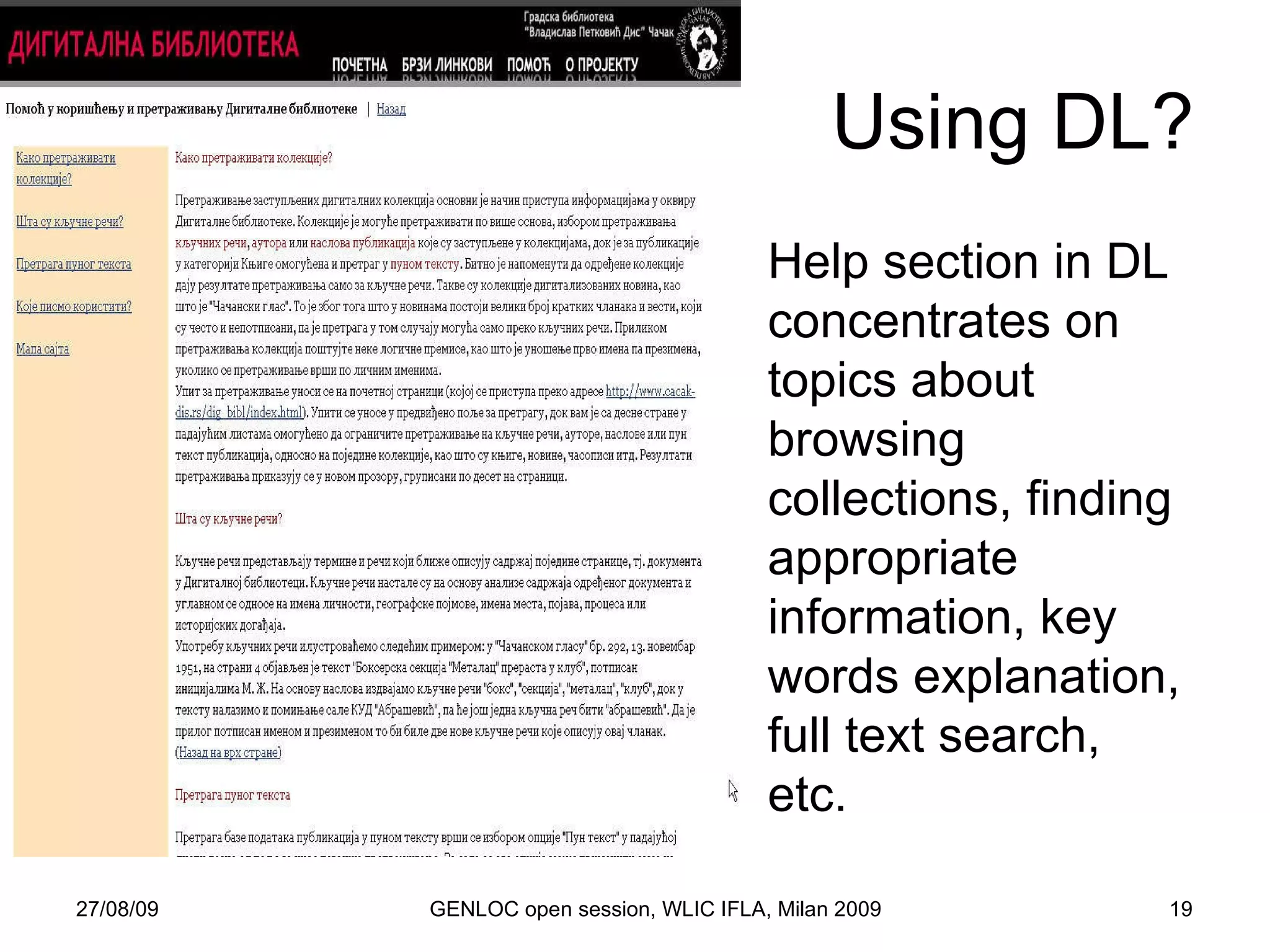 27/08/09 GENLOC open session, WLIC IFLA, Milan 2009 Using DL? Help section in DL concentrates on topics about browsing collections, finding appropriate information, key words explanation, full text search, etc. 