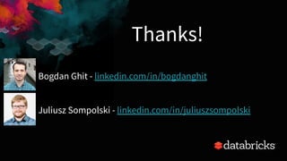 20
Thanks!
Bogdan Ghit - linkedin.com/in/bogdanghit
Juliusz Sompolski - linkedin.com/in/juliuszsompolski
 