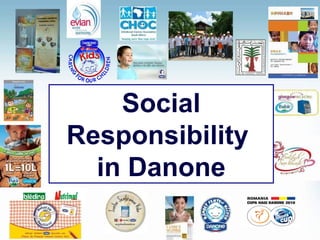 Social
Responsibility
in Danone
 