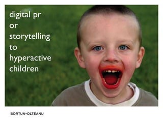 digital pr
or
storytelling
to
hyperactive
children
 