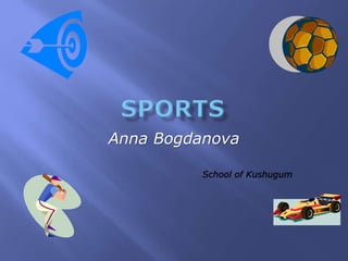 Anna Bogdanova
School of Kushugum
 