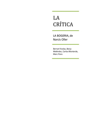 LA
CRÍTICA
LA BOGERIA, de
Narcís Oller
Bernat Vivolas, Borja
Meléndez, Carlos Monterde,
Marc Pons
 