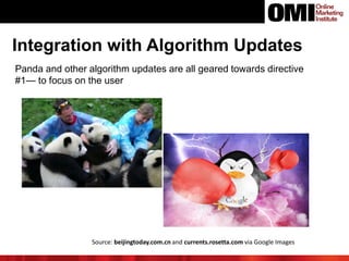 Integration with Algorithm Updates
Panda and other algorithm updates are all geared towards directive
#1— to focus on the user
Source: beijingtoday.com.cn and currents.rosetta.com via Google Images
 