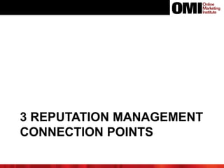 3 REPUTATION MANAGEMENT
CONNECTION POINTS
 