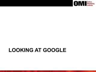 LOOKING AT GOOGLE
 