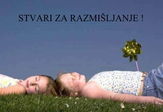 STVARI ZA RAZMIŠLJANJE !   