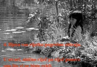 4. Djeca vas rijetko pogrešno citiraju.  U stvari, obično riječ po riječ ponove ono što vi ne biste rekli.   