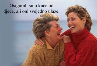 Osigurali smo kuće od djece, ali oni svejedno ulaze.   