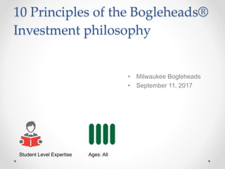 10 Principles of the Bogleheads®
Investment philosophy
• Milwaukee Bogleheads
• September 11, 2017
Student Level Expertise Ages: All
 
