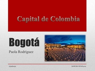 Bogotá
Paola Rodríguez
26/09/2013 05:40 p.m.@paitorgz
 