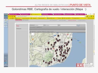 ALFIN REDES DE BIBLIOTECAS | PUNTO DE VISTA

Golondrinas RBE. Cartografía de vuelo / interacción (Mapa 1)
 