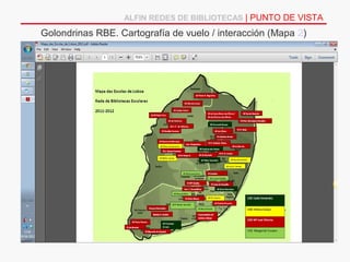 ALFIN REDES DE BIBLIOTECAS | PUNTO DE VISTA

Golondrinas RBE. Cartografía de vuelo / interacción (Mapa 2)
 