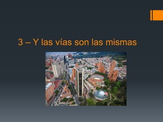 3 – Y las vías son las mismas
 