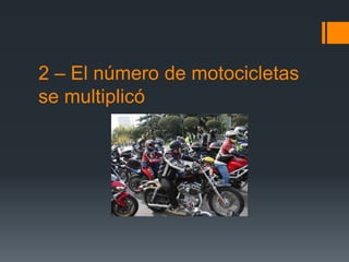 2 – El número de motocicletas
se multiplicó
 