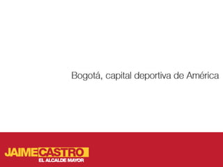 Bogota, capital deportiva de america para Jaime Castro