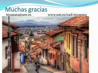 Muchas gracias
mzapata@um.es www.um.es/ead/mzapata
 