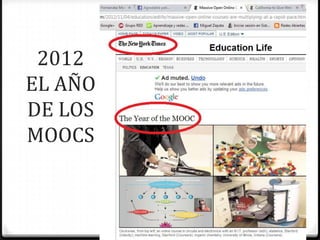 2012
EL AÑO
DE LOS
MOOCS
 
