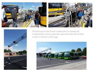 Infraestructura de Patios usada para la recarga de
combustible y otros aspectos operacionales de la flota
usada en Suecia y Noruega.
 