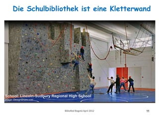 Die Schulbibliothek ist eine Kletterwand




               BibloRed Bogotá April 2012   11
 