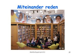 Miteinander reden




     BibloRed Bogotá April 2012   21
 