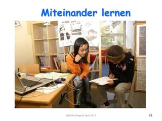 Miteinander lernen




     BibloRed Bogotá April 2012   22
 